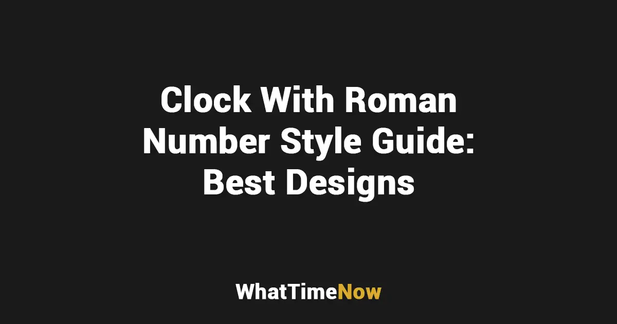 Clock With Roman Number Style Guide - Best Designs