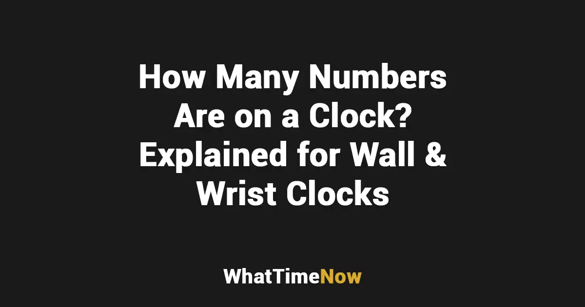 How Many Numbers Are on a Clock - Explained for Wall & Wrist Clocks