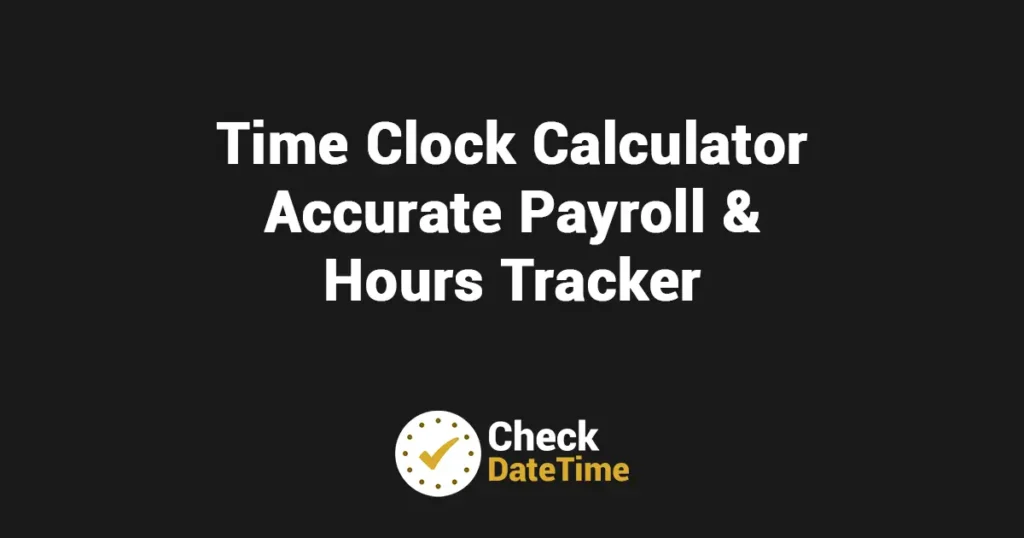 Time Clock Calculator - Accurate Payroll & Hours Tracker