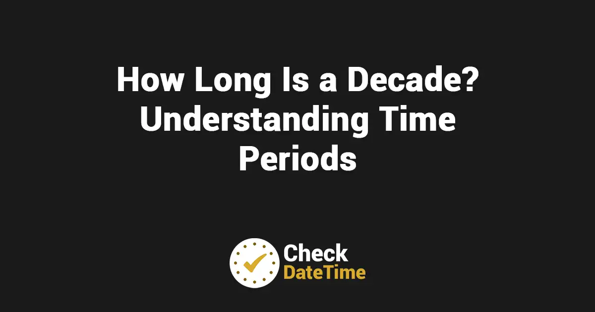 How Long Is a Decade? Understanding Time Periods