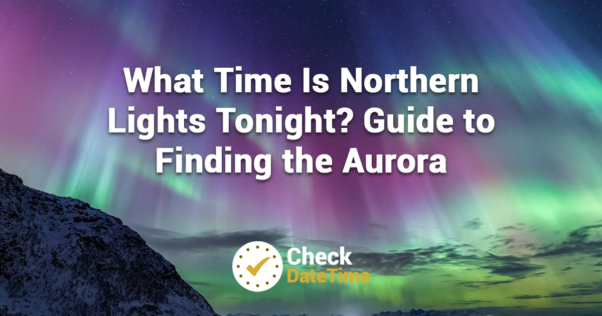 What Time Is Northern Lights Tonight - Guide to Finding the Aurora