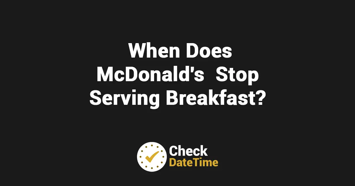 When Does McDonald's Stop Serving Breakfast?