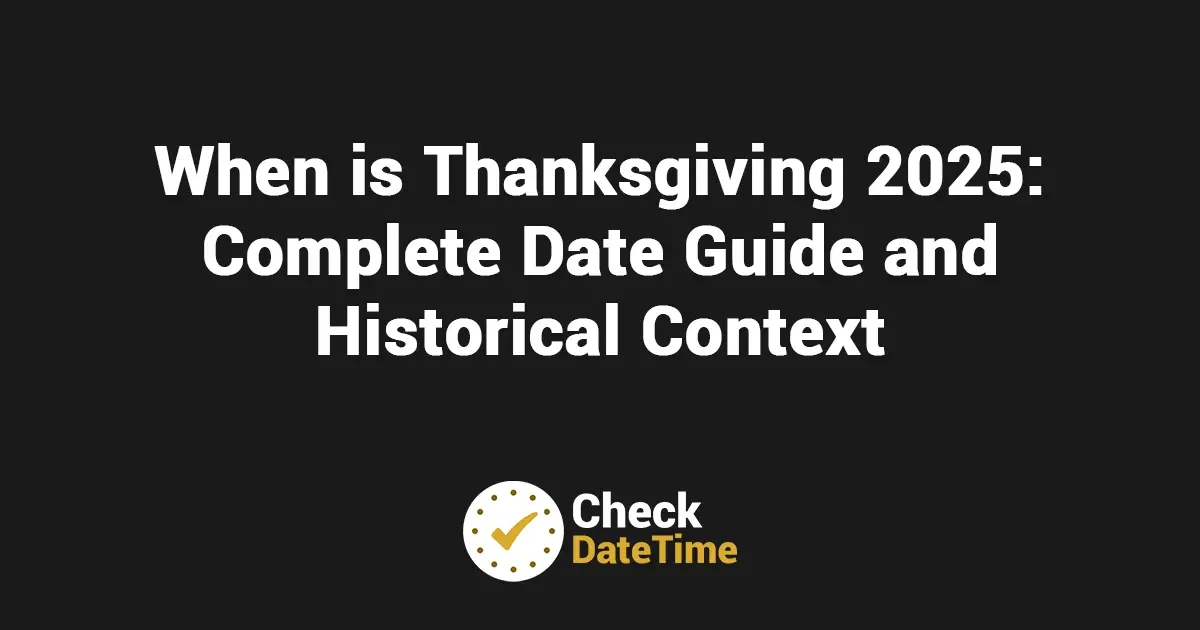 When is Thanksgiving 2025 - Complete Date Guide and Historical Context