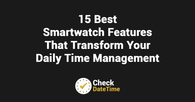 15 Best Smartwatch Features That Transform Your Daily Time Management