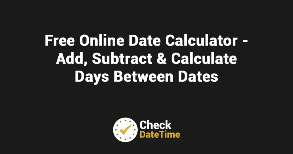 Free Online Date Calculator - Add, Subtract & Calculate Days Between Dates