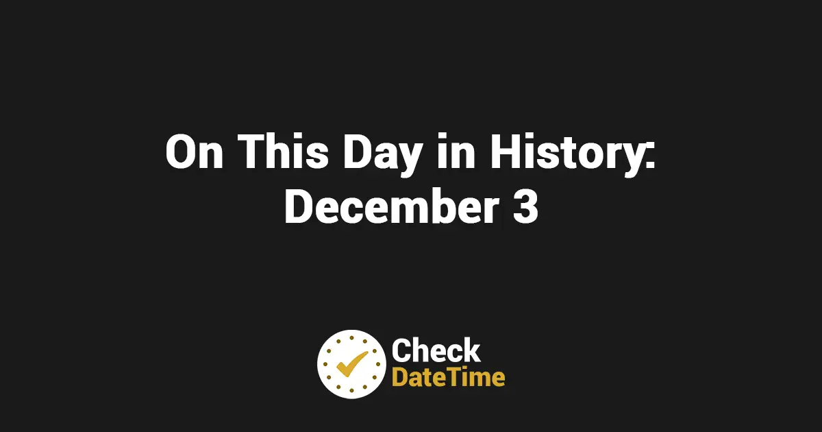 December 3 in History: Events & Facts 2026