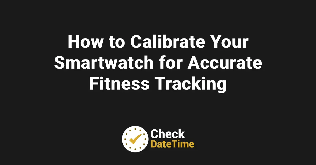 How to Calibrate Your Smartwatch for Accurate Fitness Tracking
