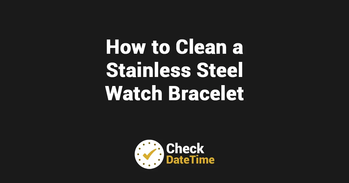 How to Clean a Stainless Steel Watch Bracelet