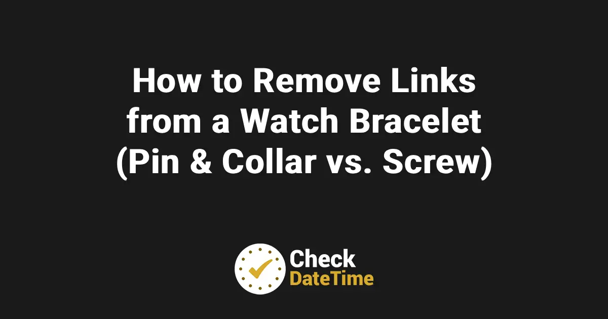 How to Remove Links from a Watch Bracelet (Pin & Collar vs. Screw)