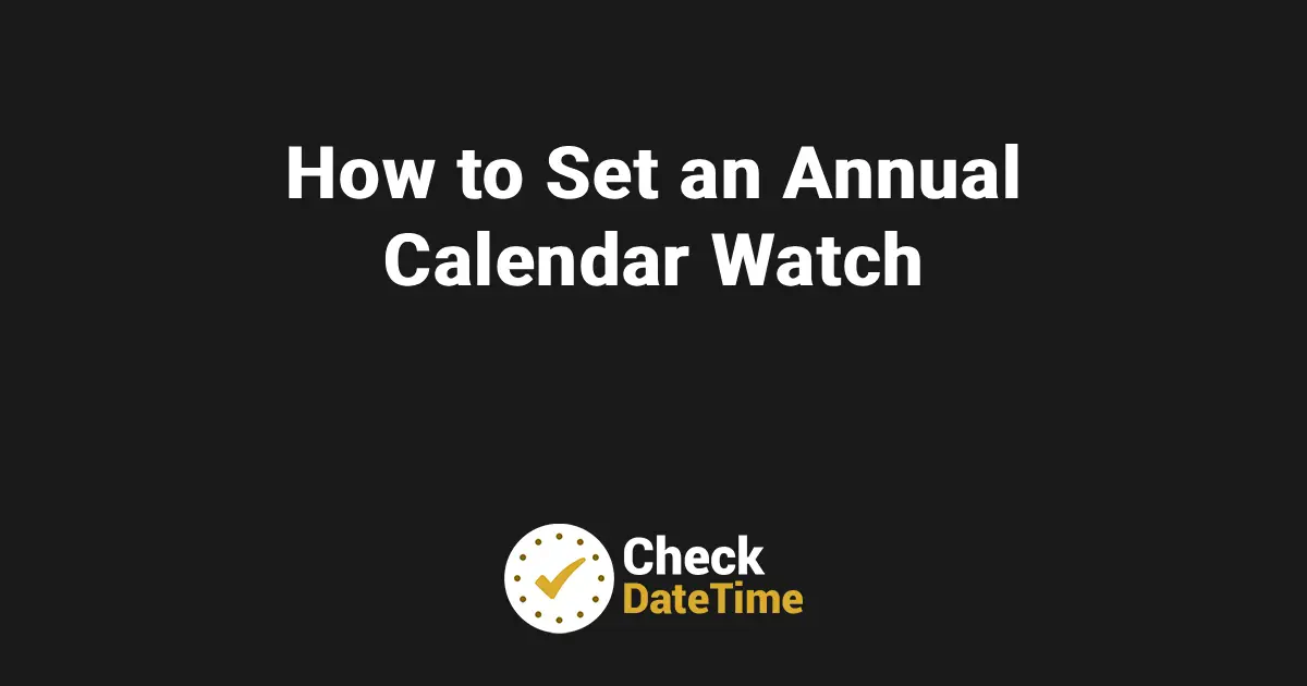 How to Set an Annual Calendar Watch