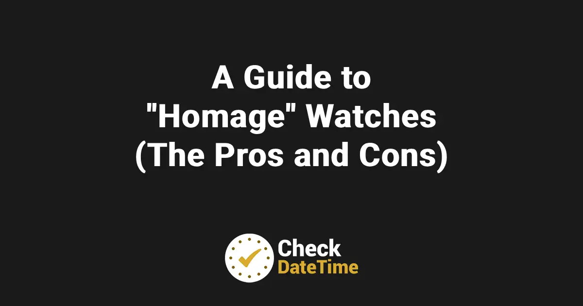 A Guide to _Homage_ Watches (The Pros and Cons)