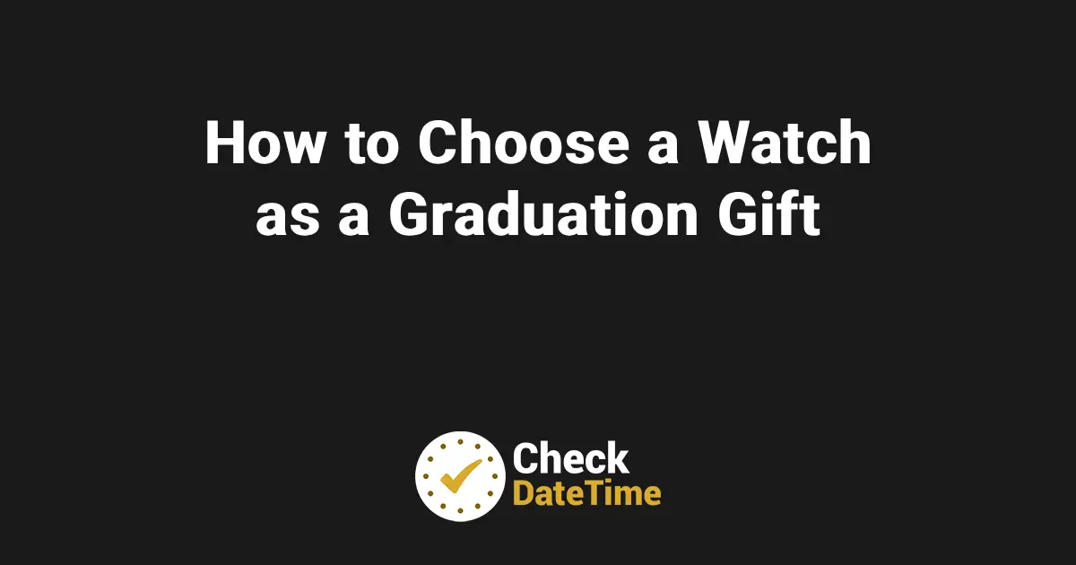 How to Choose a Watch as a Graduation Gift