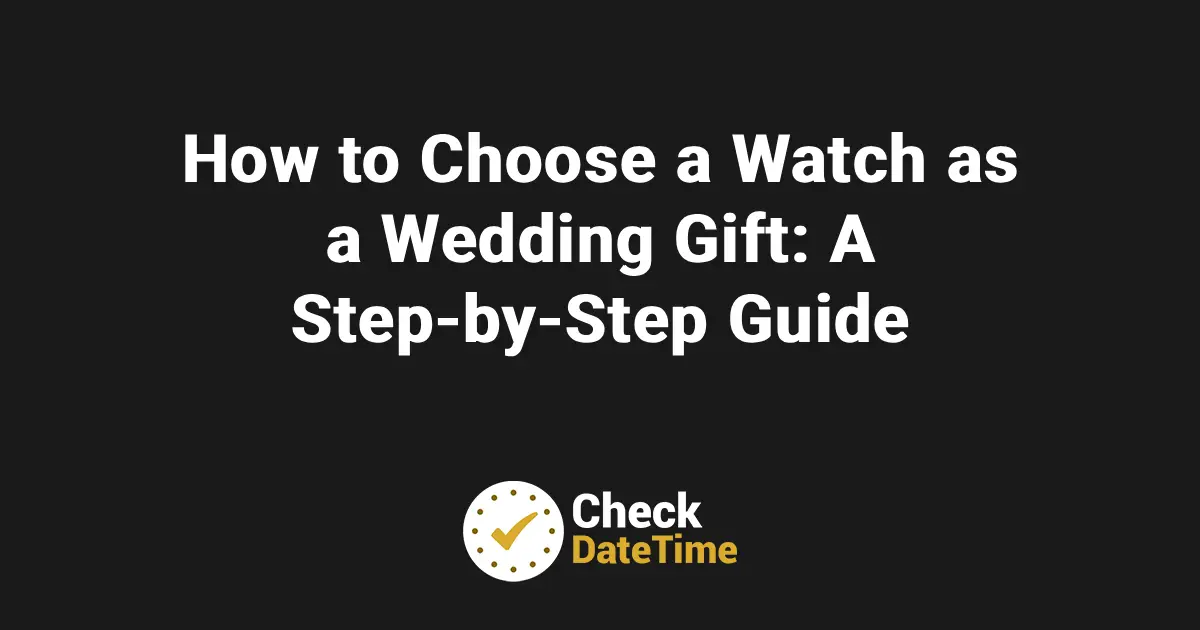 How to Choose a Watch as a Wedding Gift_ A Step-by-Step Guide