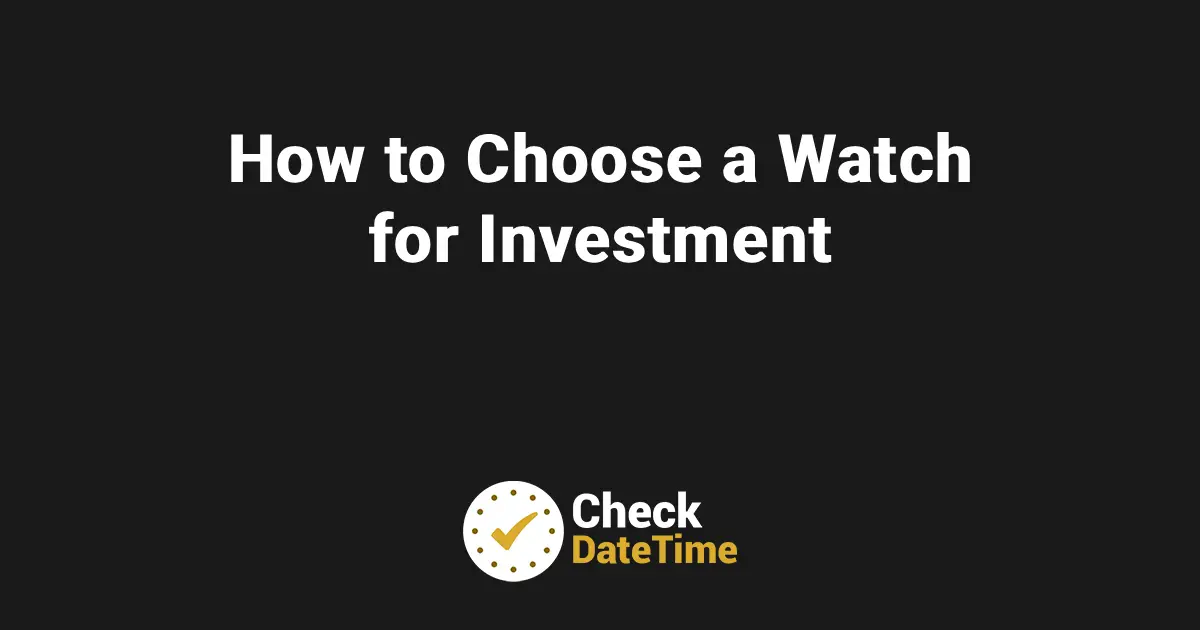 How to Choose a Watch for Investment