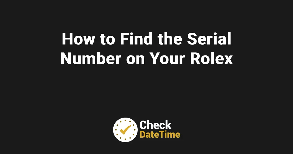 How to Find the Serial Number on Your Rolex