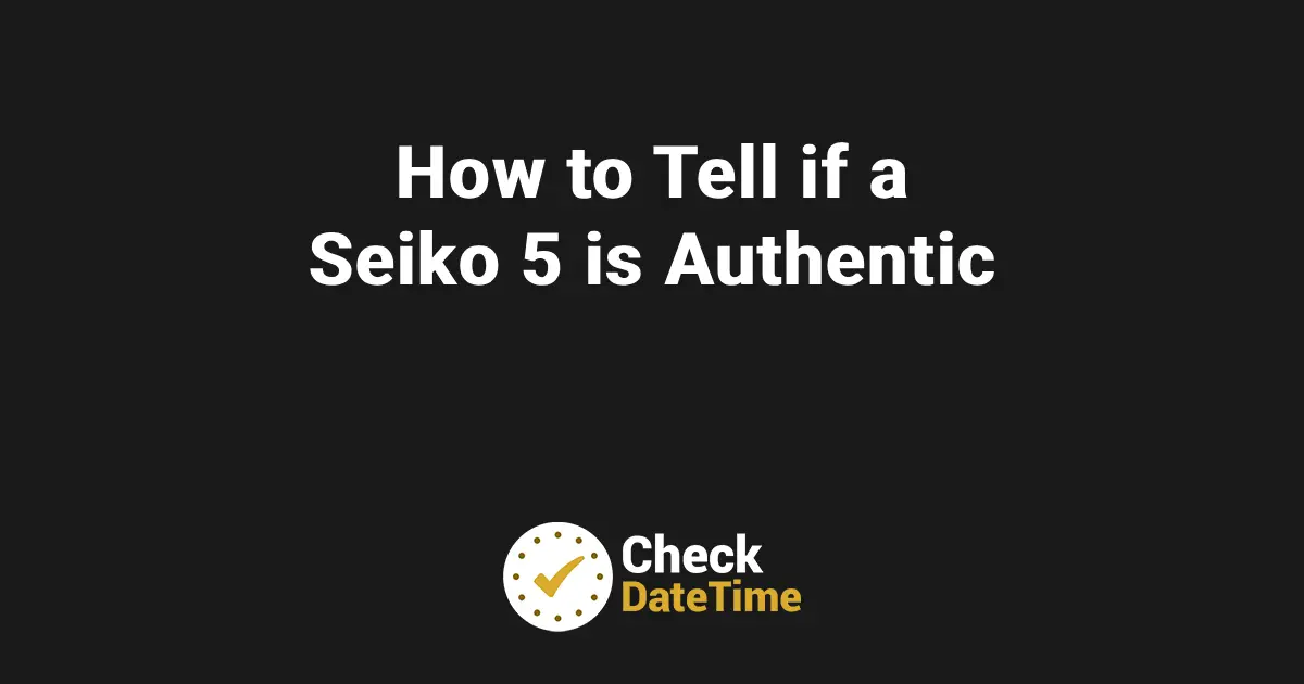 How to Tell if a Seiko 5 is Authentic
