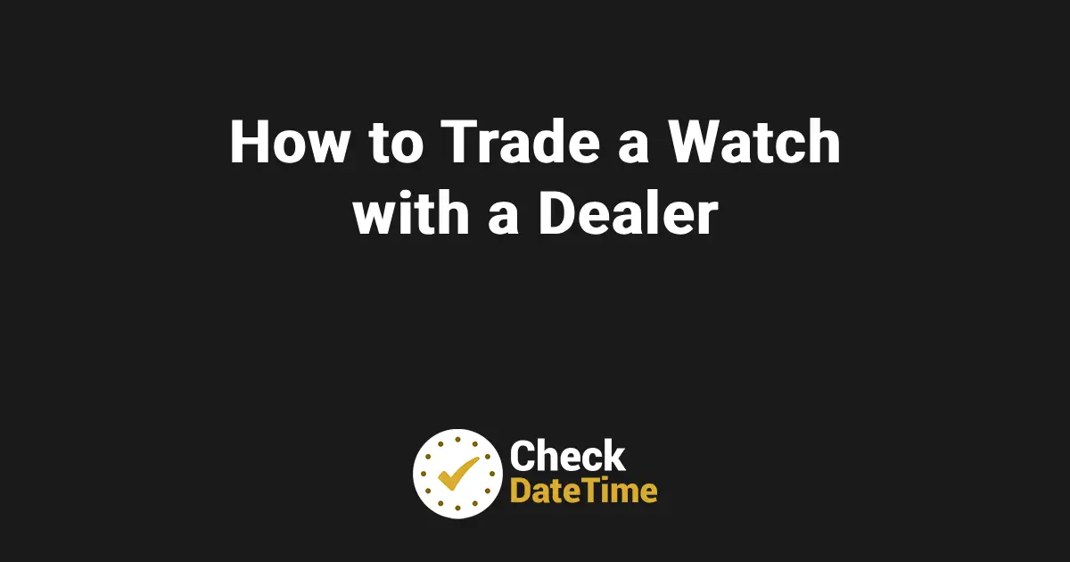How to Trade a Watch with a Dealer